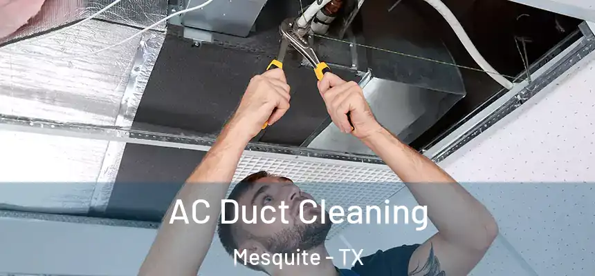 AC Duct Cleaning Mesquite - TX