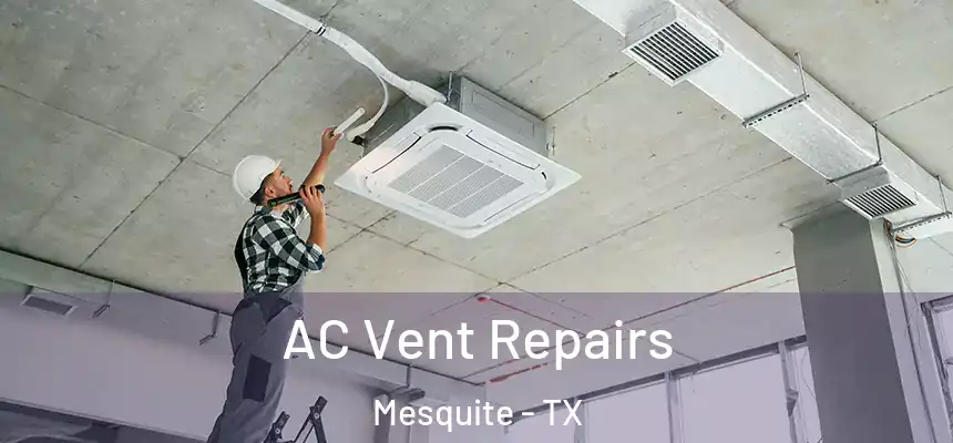 AC Vent Repairs Mesquite - TX