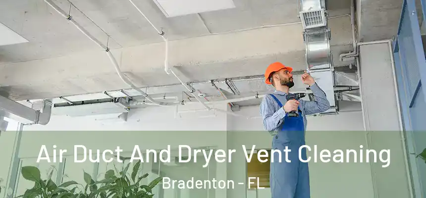  Air Duct And Dryer Vent Cleaning Bradenton - FL