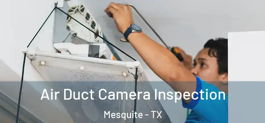 Air Duct Camera Inspection Mesquite - TX