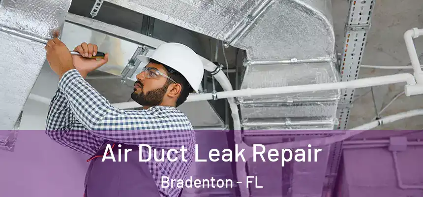 Air Duct Leak Repair Bradenton - FL