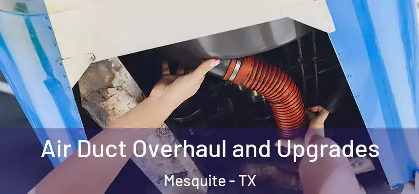  Air Duct Overhaul and Upgrades Mesquite - TX