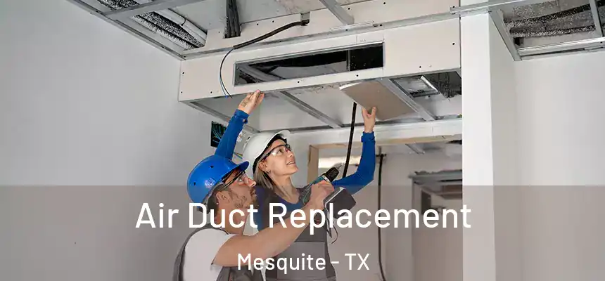 Air Duct Replacement Mesquite - TX