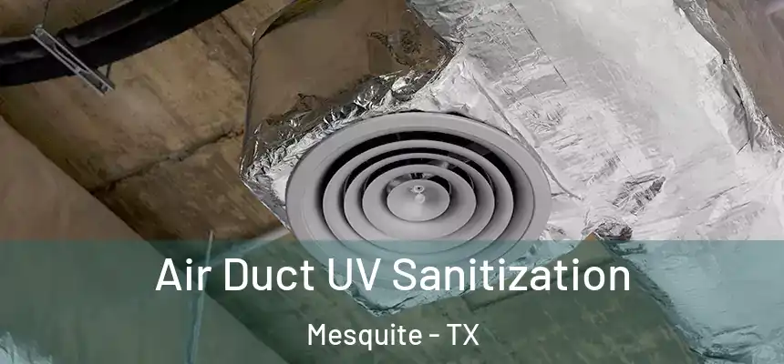 Air Duct UV Sanitization Mesquite - TX