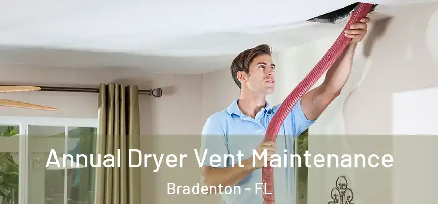  Annual Dryer Vent Maintenance Bradenton - FL