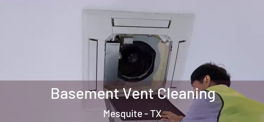 Basement Vent Cleaning Mesquite - TX