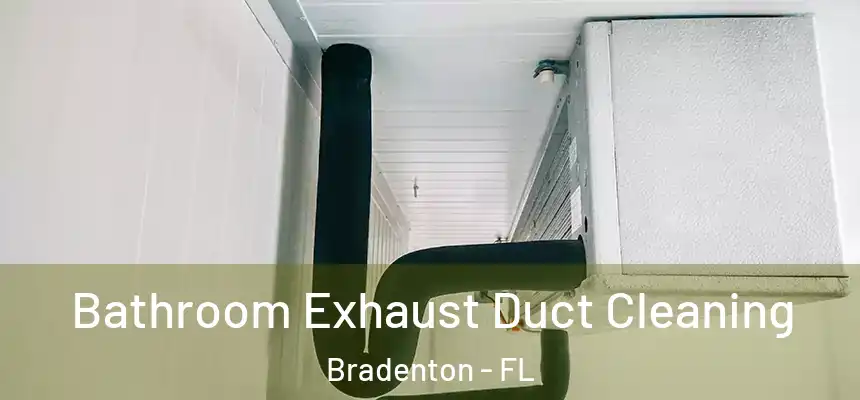 Bathroom Exhaust Duct Cleaning Bradenton - FL