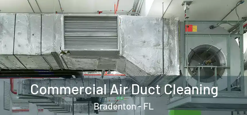 Commercial Air Duct Cleaning Bradenton - FL