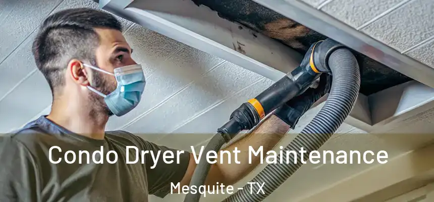 Condo Dryer Vent Maintenance Mesquite - TX