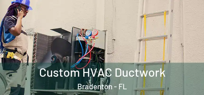Custom HVAC Ductwork Bradenton - FL