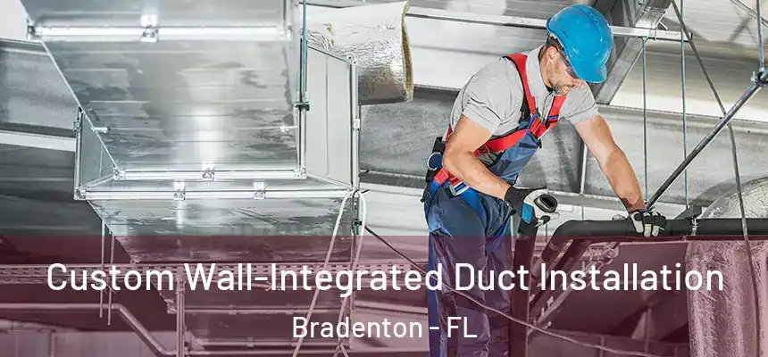 Custom Wall-Integrated Duct Installation Bradenton - FL