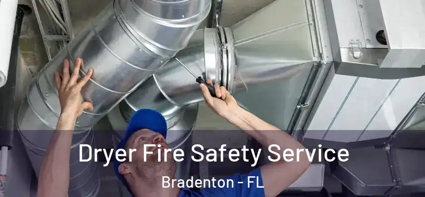 Dryer Fire Safety Service Bradenton - FL