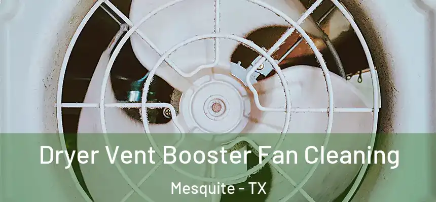 Dryer Vent Booster Fan Cleaning Mesquite - TX