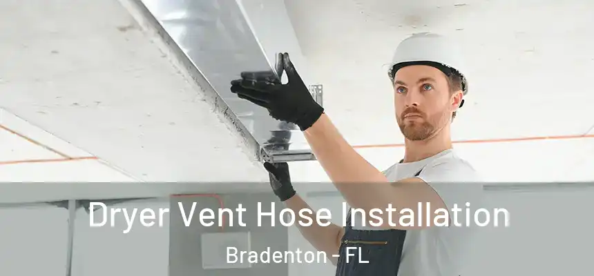 Dryer Vent Hose Installation Bradenton - FL