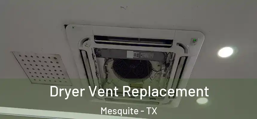 Dryer Vent Replacement Mesquite - TX