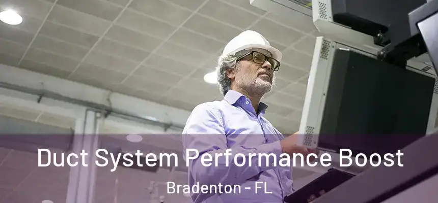 Duct System Performance Boost Bradenton - FL