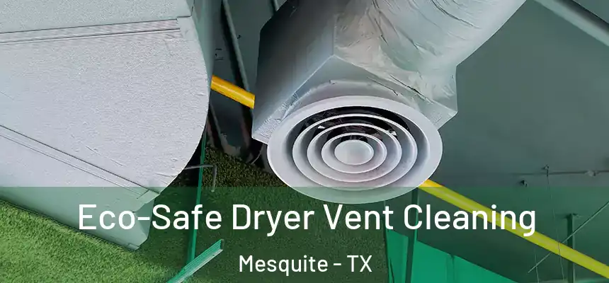 Eco-Safe Dryer Vent Cleaning Mesquite - TX