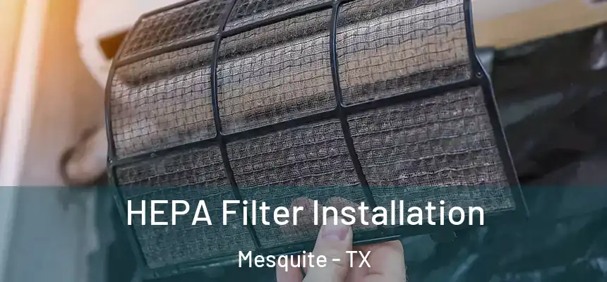 HEPA Filter Installation Mesquite - TX
