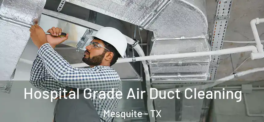  Hospital Grade Air Duct Cleaning Mesquite - TX