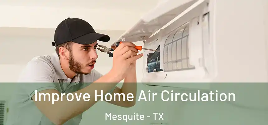 Improve Home Air Circulation Mesquite - TX