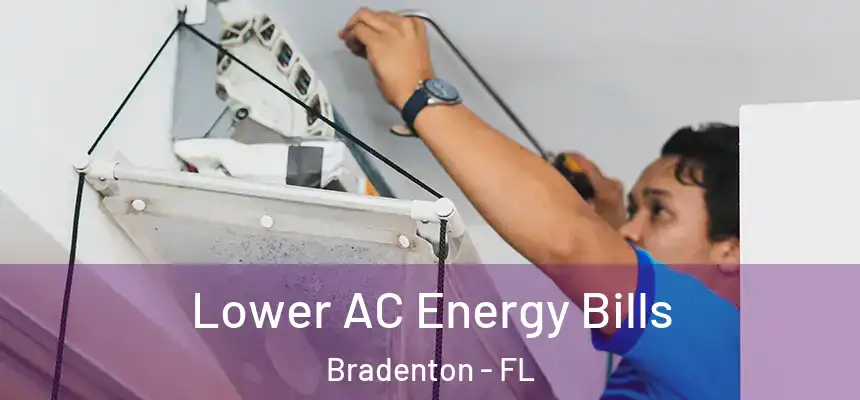  Lower AC Energy Bills Bradenton - FL