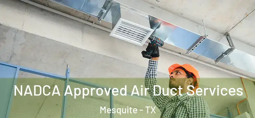 NADCA Approved Air Duct Services Mesquite - TX