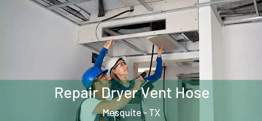 Repair Dryer Vent Hose Mesquite - TX
