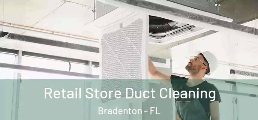 Retail Store Duct Cleaning Bradenton - FL