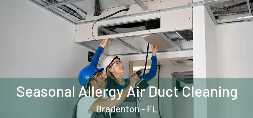 Seasonal Allergy Air Duct Cleaning Bradenton - FL