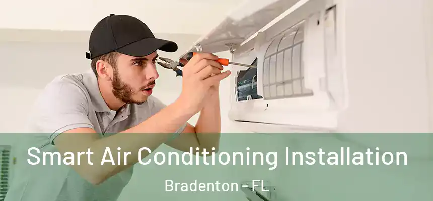 Smart Air Conditioning Installation Bradenton - FL