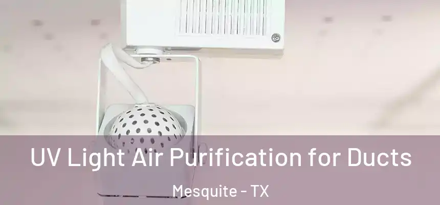 UV Light Air Purification for Ducts Mesquite - TX