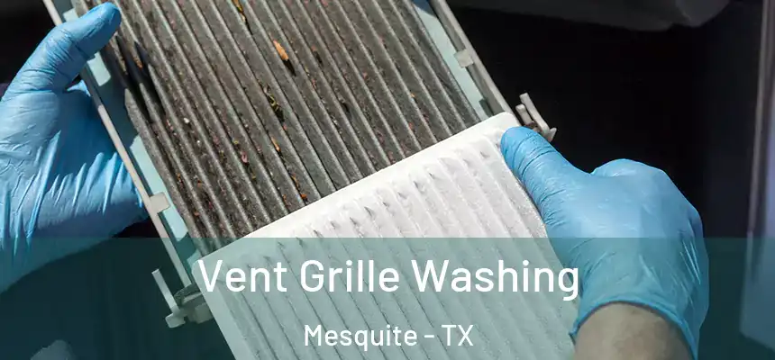 Vent Grille Washing Mesquite - TX
